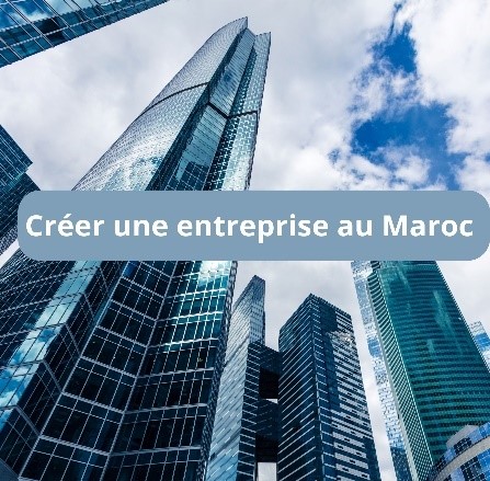 Création d&rsquo;une entreprise au Maroc
